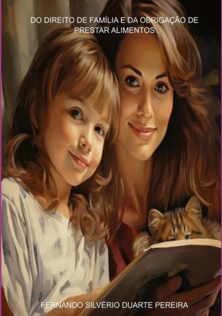Do Direito De Família E Da Obrigação De Prestar Alimentos:DA VISÃO HISTÓRICA AOS DIAS ATUAIS
