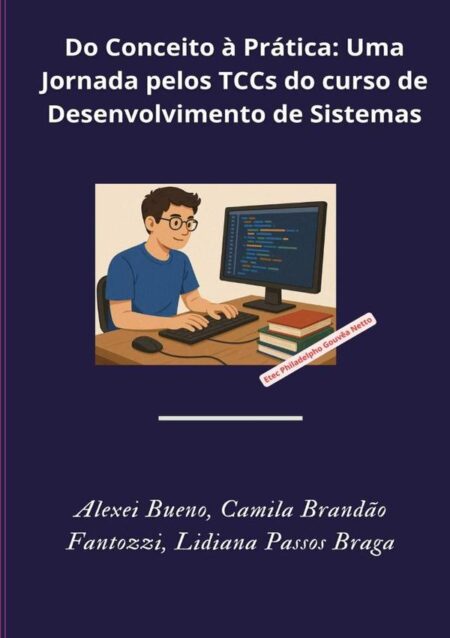 Do Conceito À Prática: Uma Jornada Pelos Tccs Do Curso De Desenvolvimento De Sistemas