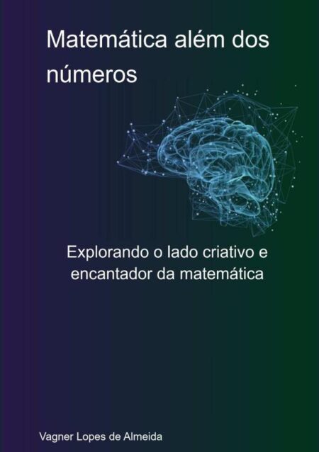 Matemática Além Dos Números:Explorando o lado criativo e encantador da matemática