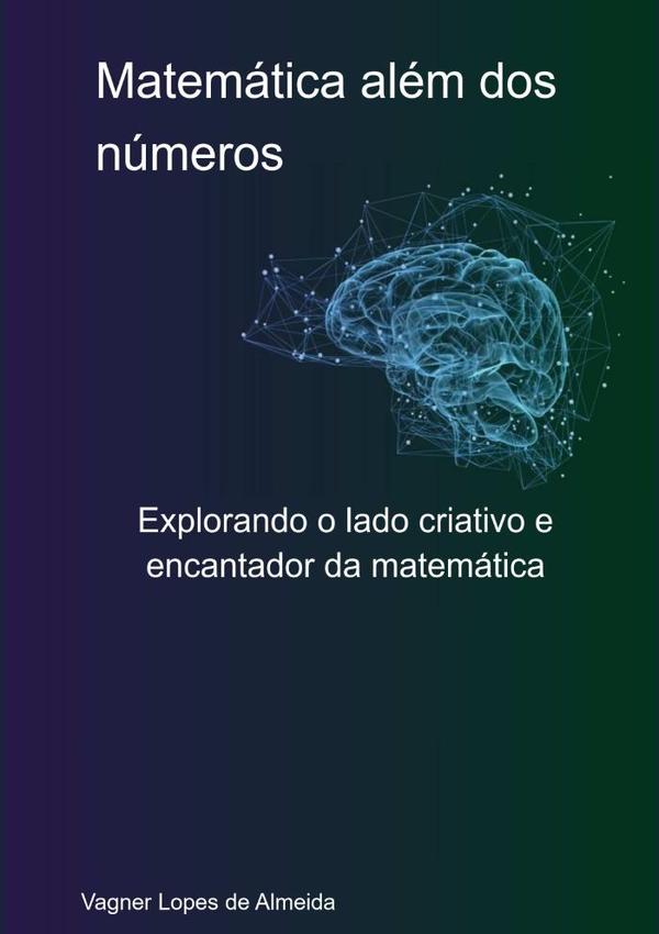 Matemática Além Dos Números:Explorando o lado criativo e encantador da matemática
