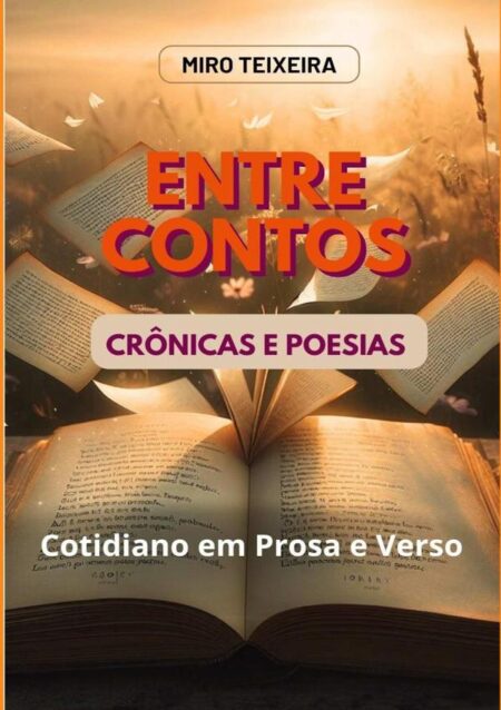 Entre Contos, Crônicas E Poesias:O cotidiano em prosa e verso