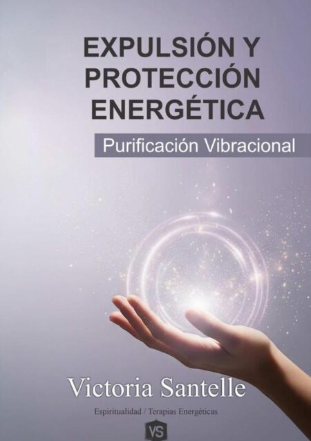 Expulsión Y Protección Energética:Purificación Vibracional