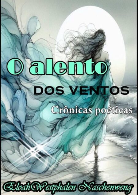 O Alento Dos Ventos:Crônicas poéticas