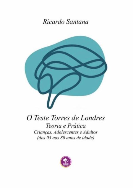 O Teste Torre De Londres:Teoria e Prática Crianças, Adolescentes e Adultos (dos 03 aos 80 anos de idade)