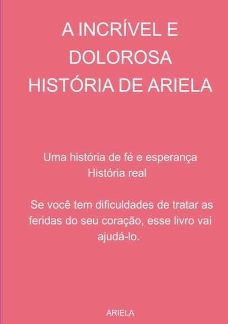 A Incrível E Dolorosa História De Ariela:Uma história de fé e esperança