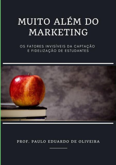 Muito Além Do Marketing:Os fatores invisíveis da captação e fidelização de estudantes