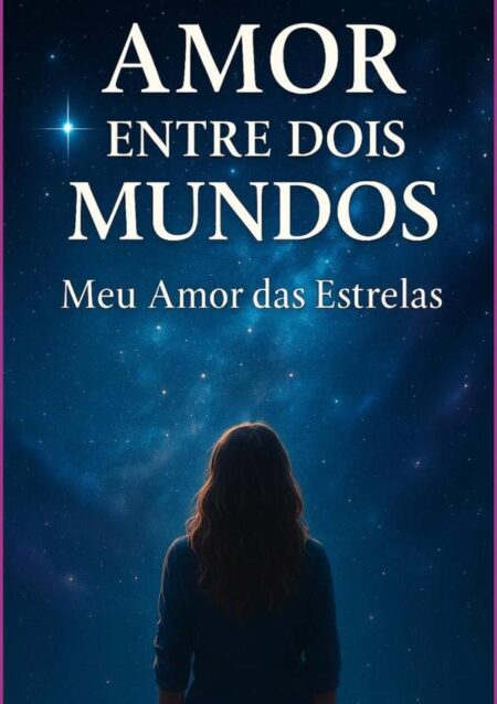 Amor Entre Dois Mundos:Meu Amor das Estrelas