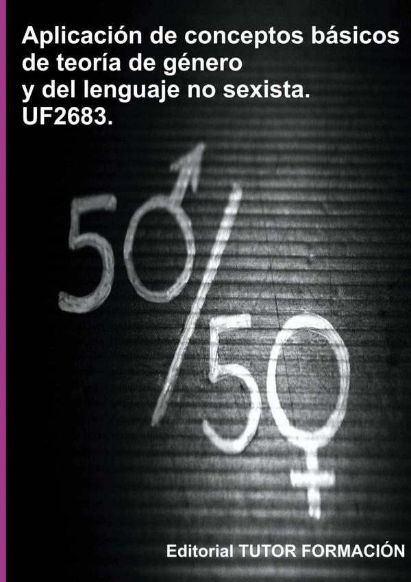 Aplicación De Conceptos Básicos De La Teoría De Género Y Del Lenguaje No Sexista. Uf2683.