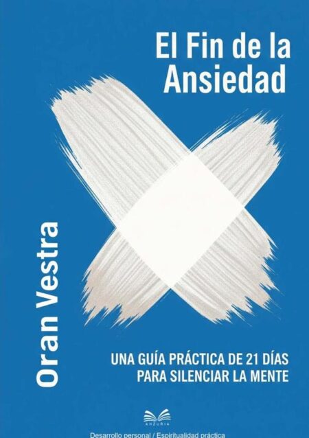 El Fin De La Ansiedad:Una Guía Práctica de 21 Días para Silenciar la Mente