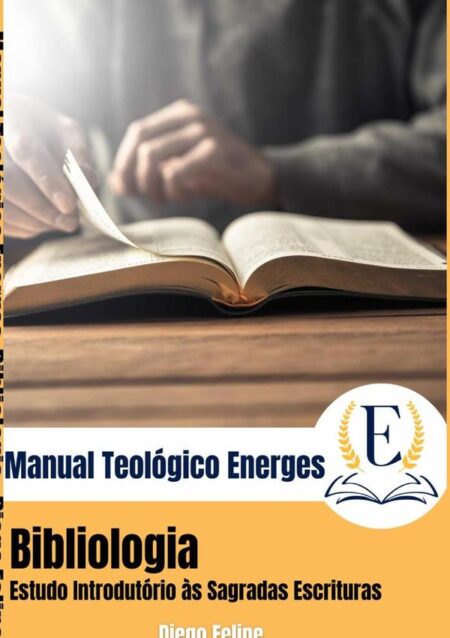 Manual Teológico Energes: Bibliologia:Estudo Introdutório às Sagradas Escrituras