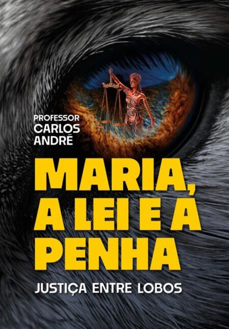 Maria, A Lei E A Penha:Justiça entre lobos