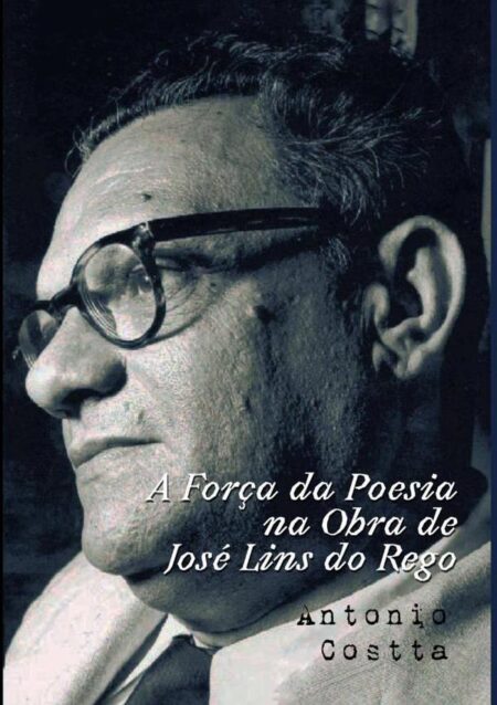 A Força Da Poesia Na Obra De José Lins Do Rego