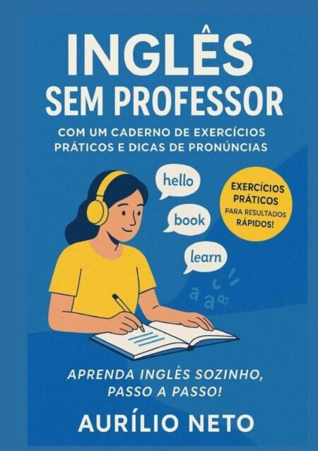Inglês Sem Professor - Volume Ii:COM UM CADERNO DE EXERCÍCIOS PRÁTICOS E DICAS DE PRONÚNCIAS