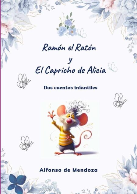 Ramón El Ratón Y El Capricho De Alicia:Dos cuentos infantiles