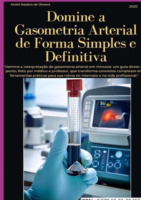 Domine A Gasometria Arterial De Forma Simples E Definitiva:Domine a gasometria: um guia feito por professor médico, que transforma conceitos em ferramentas para o estudante e profissional