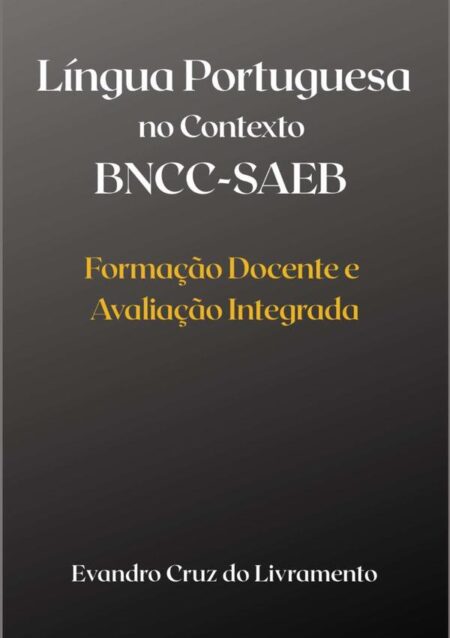 Língua Portuguesa No Contexto Bncc-saeb:Formação Docente e Avaliação Integrada