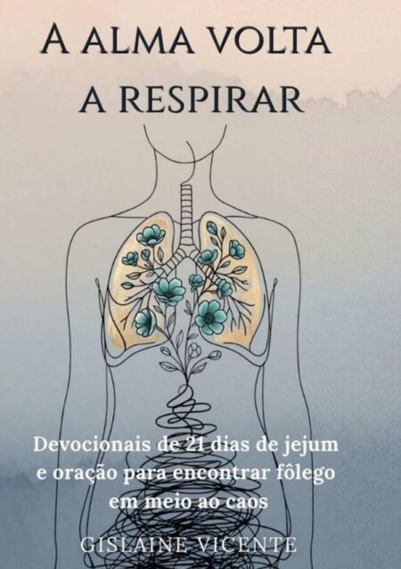 A Alma Volta A Respirar:Devocionais de 21 dias de jejum e oração para encontrar fôlego em meio ao caos