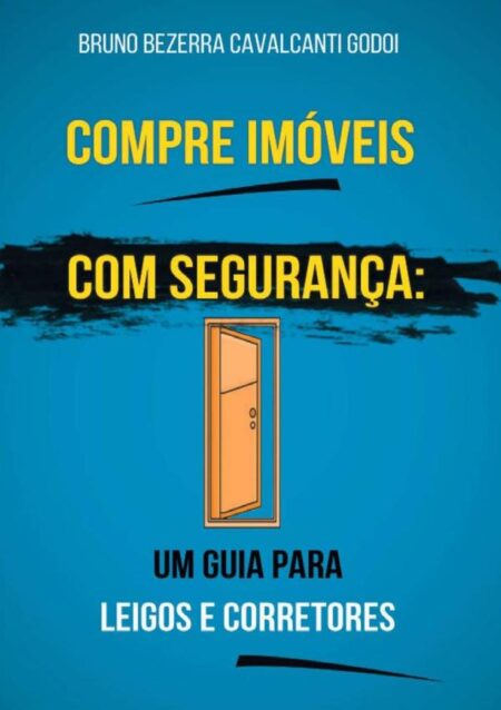 Compre Imóveis Com Segurança:um Guia para Leigos e Corretores