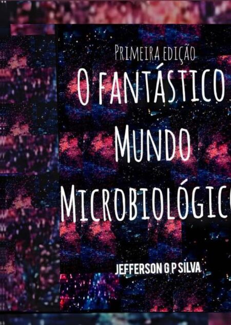 O Fantástico Mundo Microbiológico
