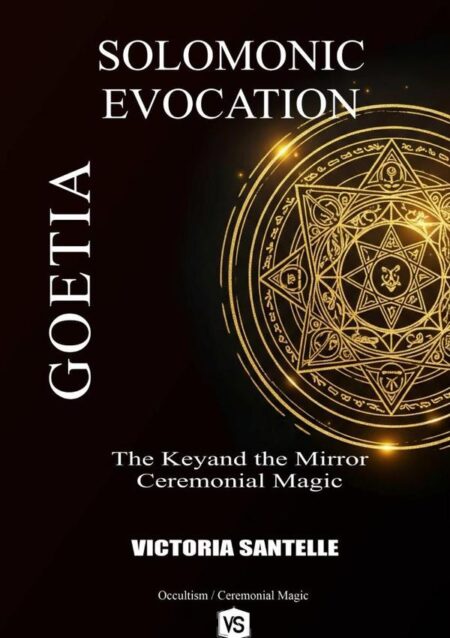 Goetia: Solomonic Evocation:The Keyand the Mirror: Ceremonial Magic