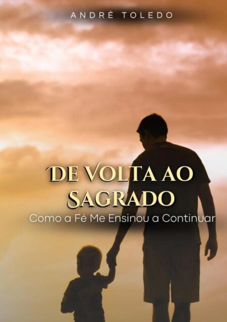 De Volta Ao Sagrado:Como a Fé me ensinou a continuar