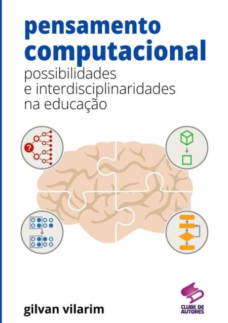 Pensamento Computacional: Possibilidades E Interdisciplinaridades Na Educação