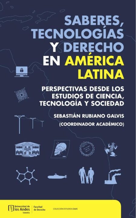 Saberes, tecnologías y derecho en América Latina:perspectivas desde los estudios de ciencia, tecnología y sociedad