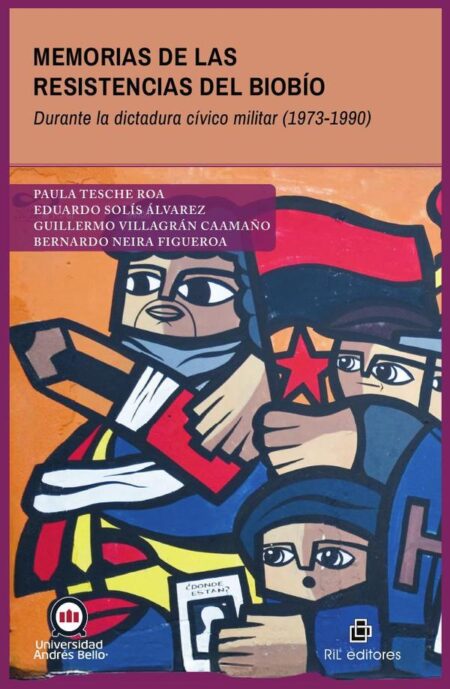Memorias de las resistencias del Biobío durante la dictadura cívico militar (1973-1990)