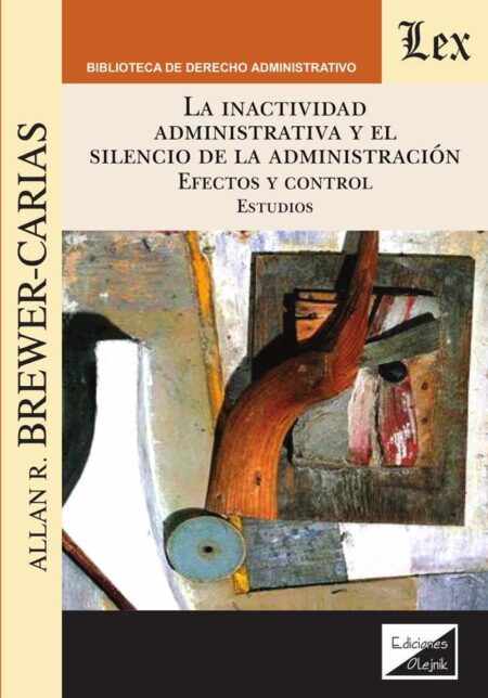 Inactividad administrativa y el silencio de la administración:Efectos y control: estudios