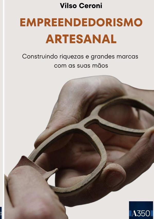 Empreendedorismo Artesanal:Construindo riquezas e grandes marcas com as suas mãos