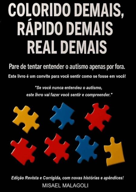 Colorido Demais, Rápido Demais, Real Demais:Se Você Nunca Entendeu o Autismo, Este Livro Vai Fazer Você Sentir e Compreender.