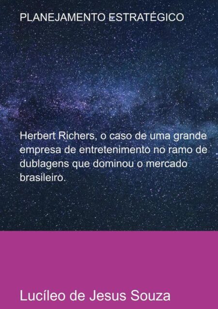 Planejamento Estratégico:Herbert Richers, o caso de uma grande empresa de entretenimento no ramo de dublagens que dominou o mercado brasileiro.