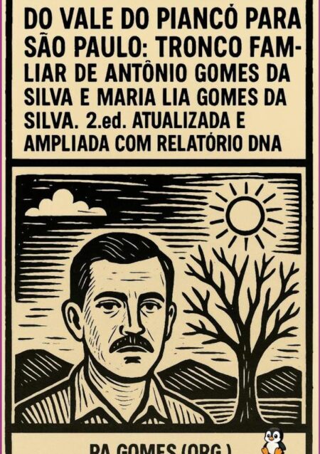 Do Vale Do Piancó Para São Paulo:Tronco familiar de Antônio Gomes da Silva e Maria Lia Gomes da Silva. 2 ed. atualizada e ampliada com relatório DNA