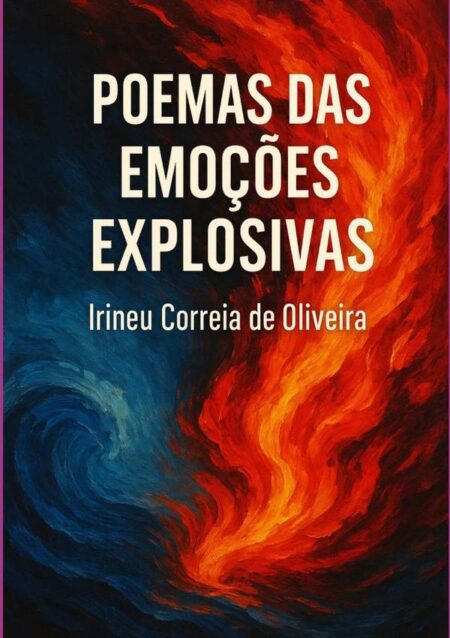 Poemas Das Emoções Explosivas:Uma jornada intensa pelo turbilhão das emoções humanas
