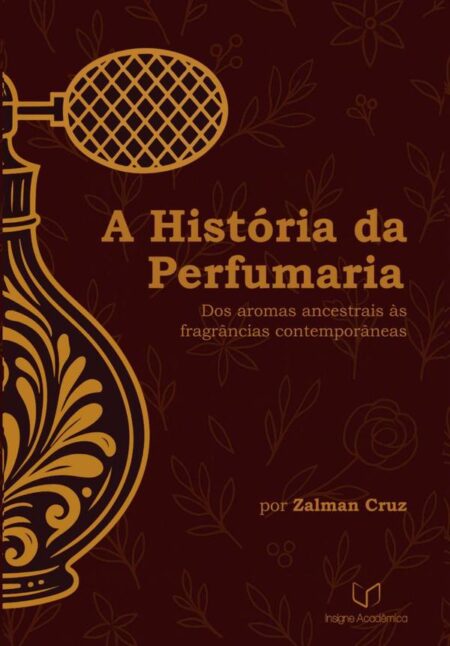 A História Da Perfumaria:Dos Aromas Ancestrais às Fragrâncias Contemporâneas