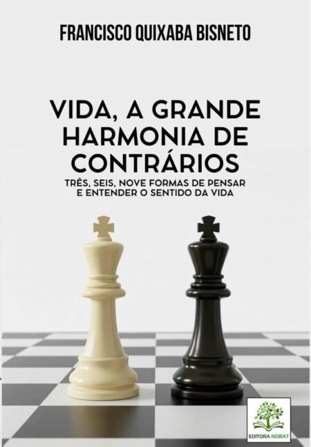 Vida, A Grande Harmonia De Contrários:TRÊS, SEIS, NOVE FORMAS DE PENSAR E ENTENDER O SENTIDO DA VIDA