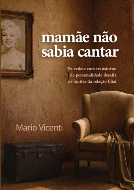 Mamãe Não Sabia Cantar:Ex-vedete com Transtorno de Personalidade Histriônica desafia a relação filial