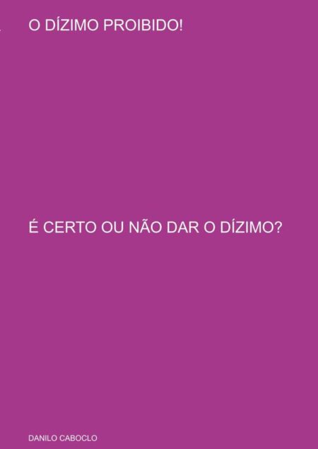O Dízimo Proibido!:É CERTO OU NÃO DAR O DÍZIMO?