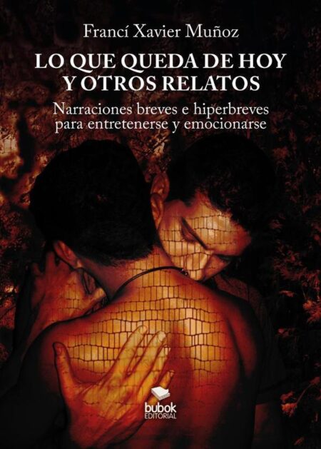 Lo que queda de hoy y otros relatos:Narraciones breves e hiperbreves para entretenerse y emocionarse
