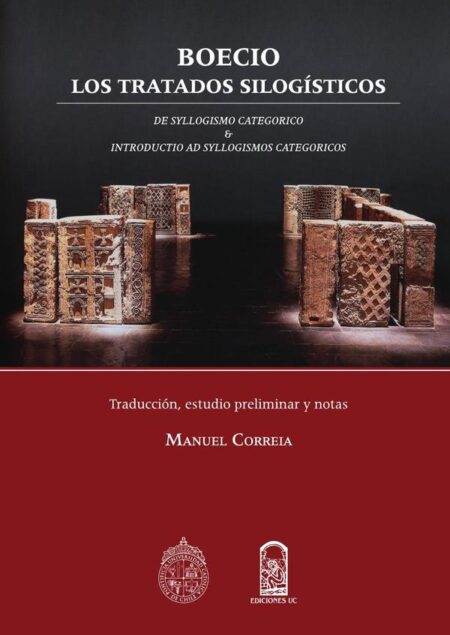 Boecio, los tratados silogísticos:De Syllogismo & Introductio Ad Syllogismos Categoricos. Traducción, estudio preliminar y notas