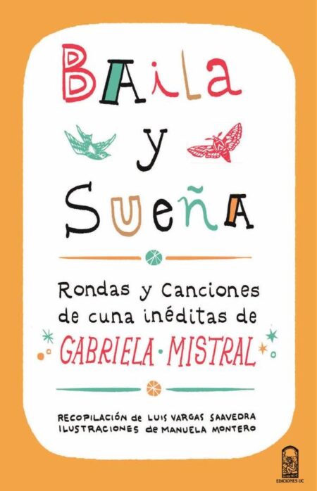 Baila y sueña:Rondas y canciones de cuna inéditas de Gabriela Mistral