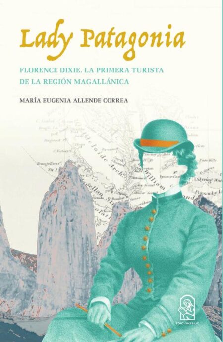 Lady Patagonia:Florence Dixie, la primera turista de la región magallánica (1879)