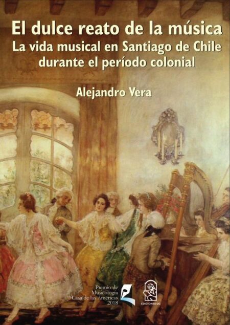 El dulce reato de la música:La vida musical en Santiago de Chile durante el período colonial