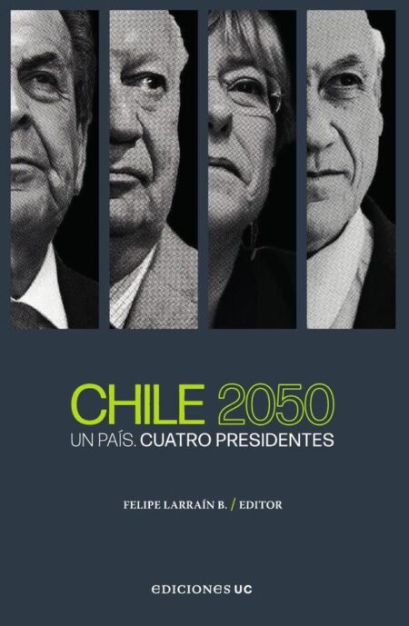 Chile 2050:Un País. Cuatro Presidentes