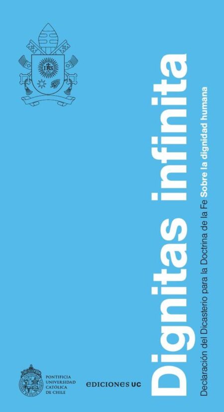 Dignitas Infinita:Declaración del Dicasterio para la doctrina de la fe sobre la dignidad humana