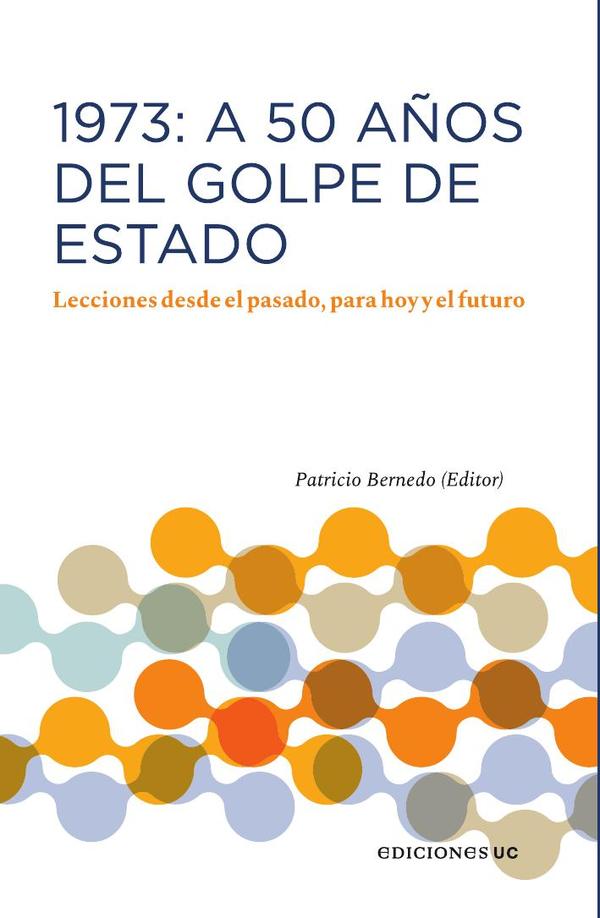 1973: A 50 años del Golpe de Estado:Lecciones desde el pasado, para hoy y el futuro