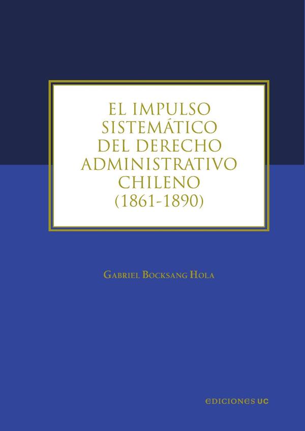 El impulso sistemático del derecho administrativo chileno:1861-1890
