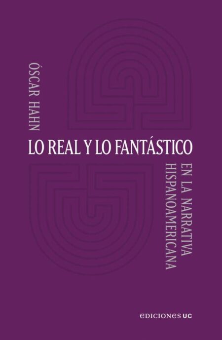 Lo real y lo fantástico:En la narrativa hispanoamericana