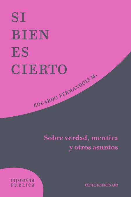 Si bien es cierto:Sobre verdad, mentira y otros asuntos