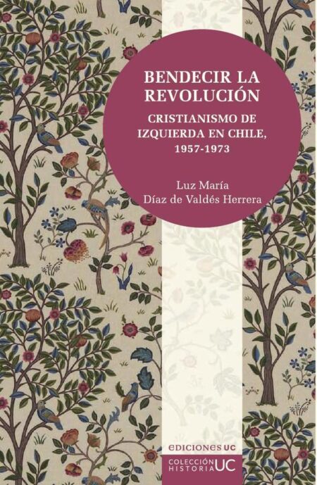 Bendecir la revolución:Cristianismo de izquierda en Chile. 1957-1973